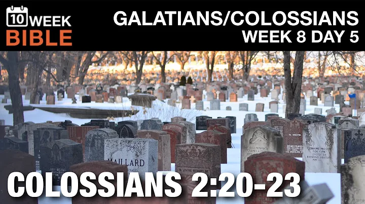 Died in Christ | Colossians 2:20-23 | Week 8 Day 5 Study of Galatians & Colossians