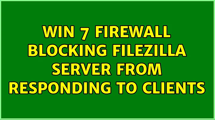 Win 7 firewall blocking Filezilla Server from responding to clients (2 Solutions!!)