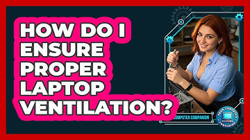 How Do I Ensure Proper Laptop Ventilation?