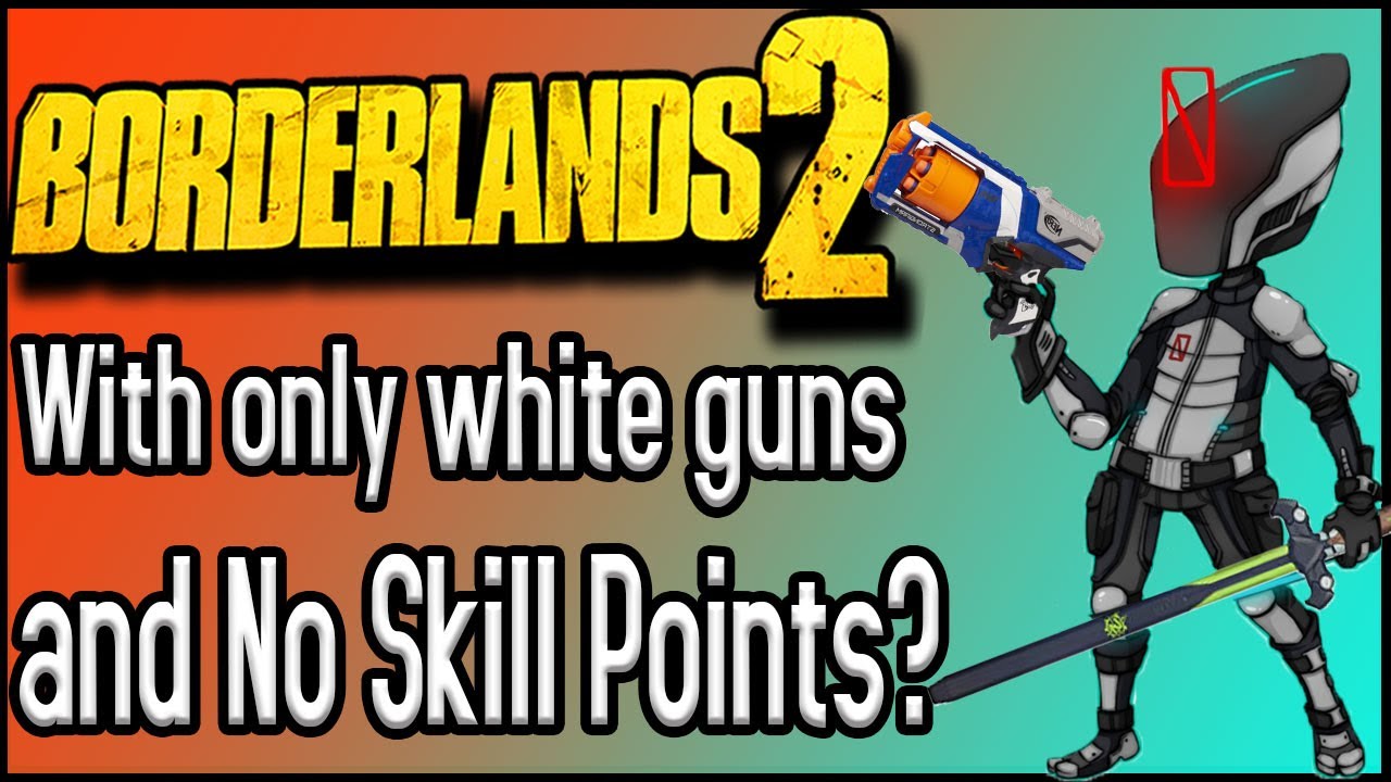 Can You Beat Borderlands 2 With Only White Gear And No Skill Points Youtube