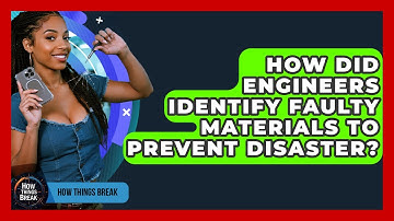 How Did Engineers Identify Faulty Materials To Prevent Disaster? - How Things Break