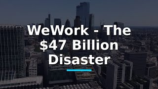 WeWork - The $47 Billion Disaster