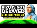 Rizq Is Not Delayed — Allah Is Preparing You | Islamic Motivation for Hard Times