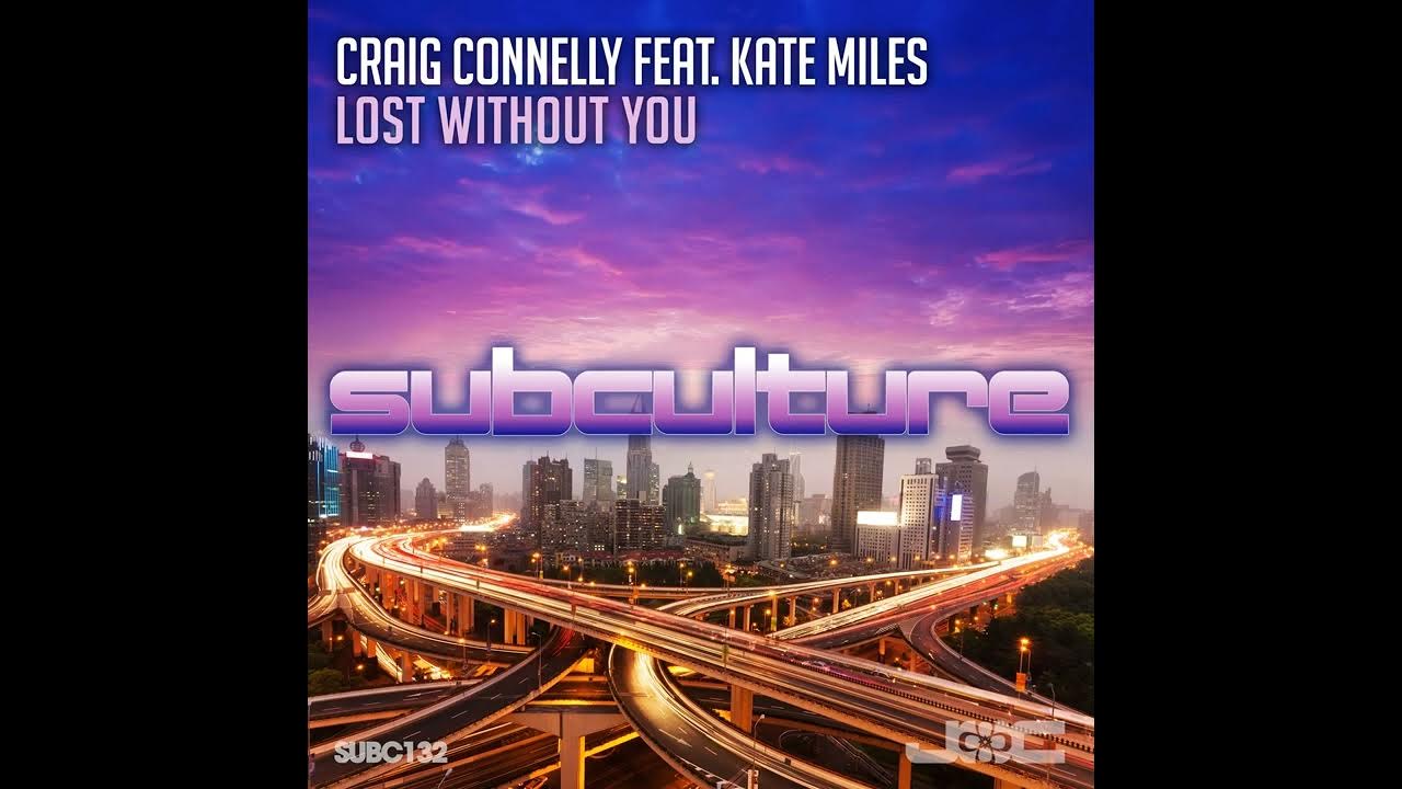 Craig Connelly featuring Kate Miles — Lost without you(Extended Mix. Lost Майлз. Light the way Craig Connelly feat. Kat Marsh. Future Analog - Lost without you (2023). Miles lost