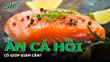 Ăn Cá Hồi Có Giúp Giảm Cân? | SKĐS