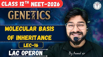 Molecular basis of inheritance|Lec-15|Lac operon by Anmol -Sir|NEET+CUET,Boards|Full clarity|#neet 