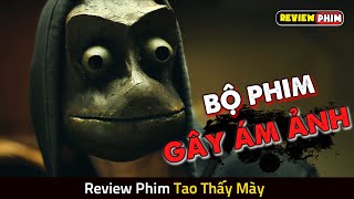 Bộ Phim Khiến Ai Xem Xong Đều Không Dám Ở NHÀ MỘT MÌNH - Review Phim TAO THẤY MÀY