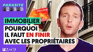 IMMOBILIER : POURQUOI IL FAUT EN FINIR AVEC LES PROPRIÉTAIRES !