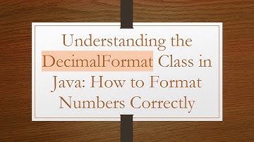Understanding the DecimalFormat Class in Java: How to Format Numbers Correctly