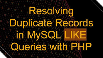 Resolving Duplicate Records in MySQL LIKE Queries with PHP