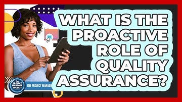What Is The Proactive Role Of Quality Assurance?