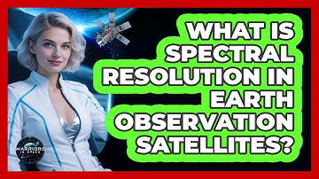 What Is Spectral Resolution In Earth Observation Satellites? - Warriors In Space