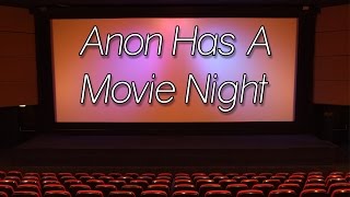 Anon Has A Movie Night