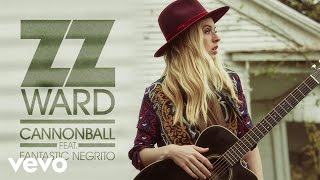 Video thumbnail of "ZZ Ward - Cannonball (Audio Only) ft. Fantastic Negrito"