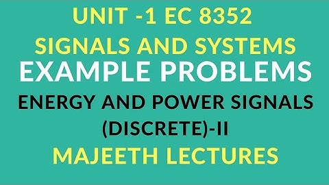 EC 8352 SIGNALS AND SYSTEMS EXAMPLE PROBLEMS ENERGY AND POWER SIGNALS DISCRETE-II