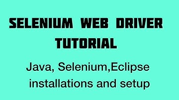 Java, selenium, Eclipse Installation and Set up Selenium Webdriver with Java Tutorials