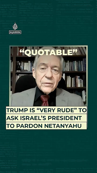 Trump is “very rude” to ask Israel’s president to pardon Netanyahu