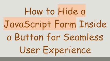 How to Hide a JavaScript Form Inside a Button for Seamless User Experience