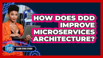 How Does DDD Improve Microservices Architecture? - Cloud Stack Studio