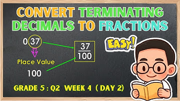 MATHEMATICS 5: QUARTER 2, WEEK 4 ( DAY 2) "Convert terminating decimals to fractions"