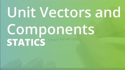 Unit Vectors and Components | Statics