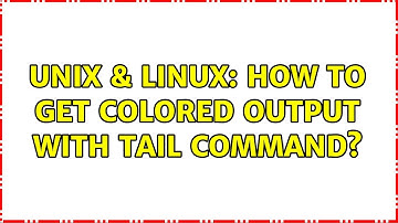 Unix & Linux: How to get colored output with tail command? (2 Solutions!!)