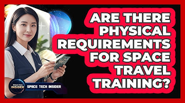Are There Physical Requirements For Space Travel Training?