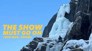 The Show Must Go On (WI5 M6, 1000ft) | Cabinet Mountains, MT