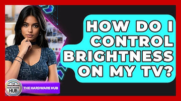 How Do I Control Brightness On My TV? - The Hardware Hub