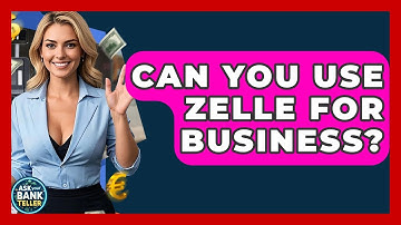Can You Use Zelle For Business? - Ask Your Bank Teller