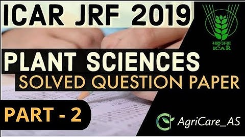 SOLVED GENUINE 2019 ICAR JRF PLANT SCIENCE Questions |PART 2| 40 QUESTIONS SOLVED | BY AGRICARE AS|