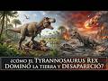 ¿Cómo el Tyrannosaurus Rex Dominó la Tierra y Desapareció?