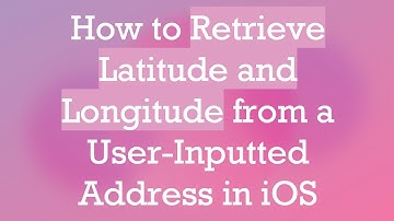 How to Retrieve Latitude and Longitude from a User-Inputted Address in iOS