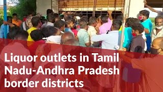 Liquor shops in Tamil Nadu-Andhra border districts see huge crowds