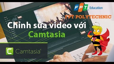 Hướng dẫn cách sử dụng và các chức năng của Camtasia | Tin học cơ sở Assignment 2 FPT Polytechnic