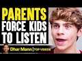 Parents FORCE KIDS To LISTEN, What Happens Is Shocking | Dhar Mann