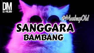 DJ SANGGARA BAMBANG (DJ MALBAR REMIX) MASHUP OLD