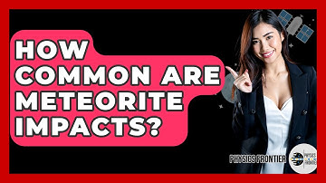 How Common Are Meteorite Impacts? - Physics Frontier
