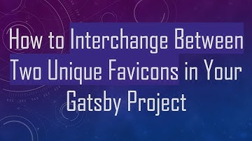 How to Interchange Between Two Unique Favicons in Your Gatsby Project