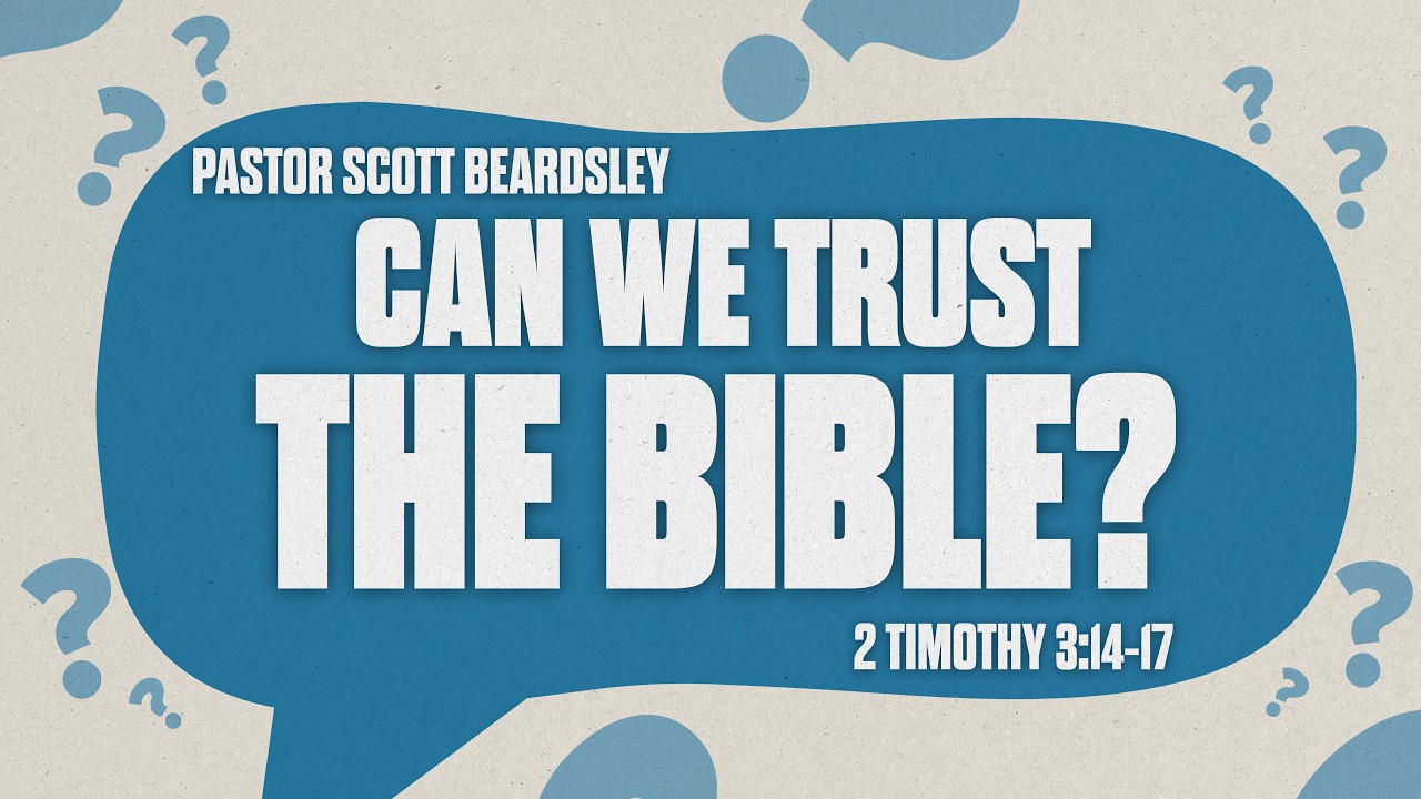 Can We Trust the Bible? - Pastor Scott Beardsley
