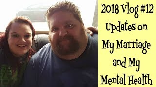 2018 Vlog 12: Updates on my Marriage and my Mental Health