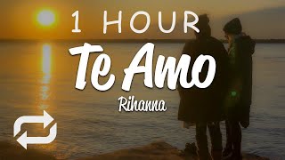 [1 HOUR 🕐 ] Rihanna - Te Amo (Lyrics)