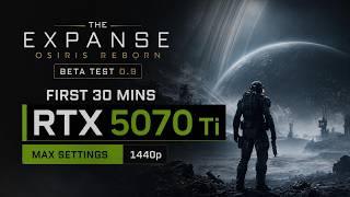 RTX 5070 Ti - The Expanse: Osiris Reborn | Beta Test 0.9 - First 30 mins | Max Settings 1440p