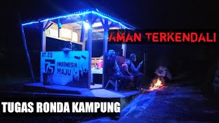 Tugas Ronda Kampung ||Alhamdullilah aman terkendali ||