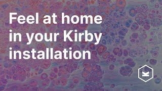 Feel at home in your Kirby installation