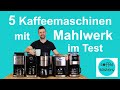 Die Kaffeemaschine mit Mahlwerk im Test +++ [5 beliebte Modelle im direkten Vergleich]