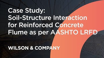 Case Study: Wilson&Company | Soil-Structure Interaction for Reinforced Concrete Flume w/ AASHTO LRFD