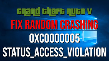 GTA 5 Fix random crashing 0XC0000005 STATUS ACCESS VIOLATION