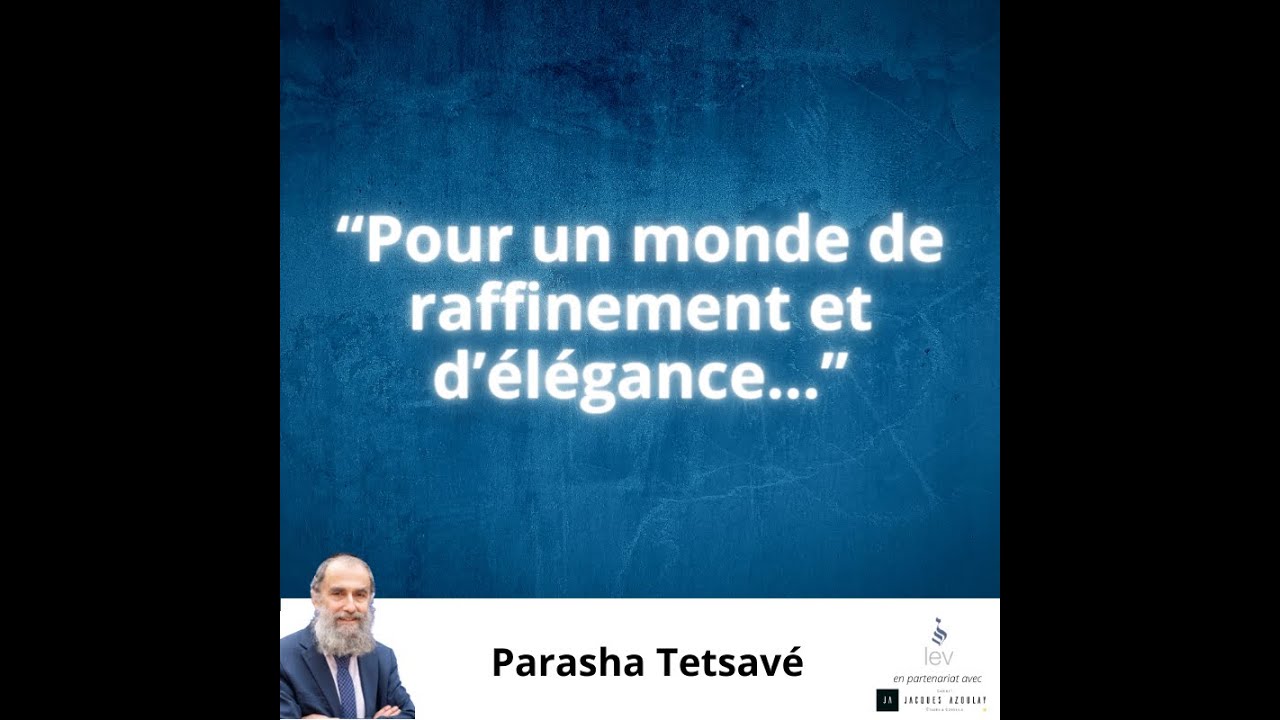 Pour un monde de raffinement et d'élégance... Rav Elie Lemmel - Parasha Tetsavé