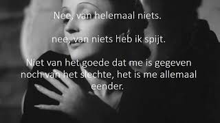 nederlandse vetraling van het lied Non, Je Ne Regrette Rien , van Edith Piaf.